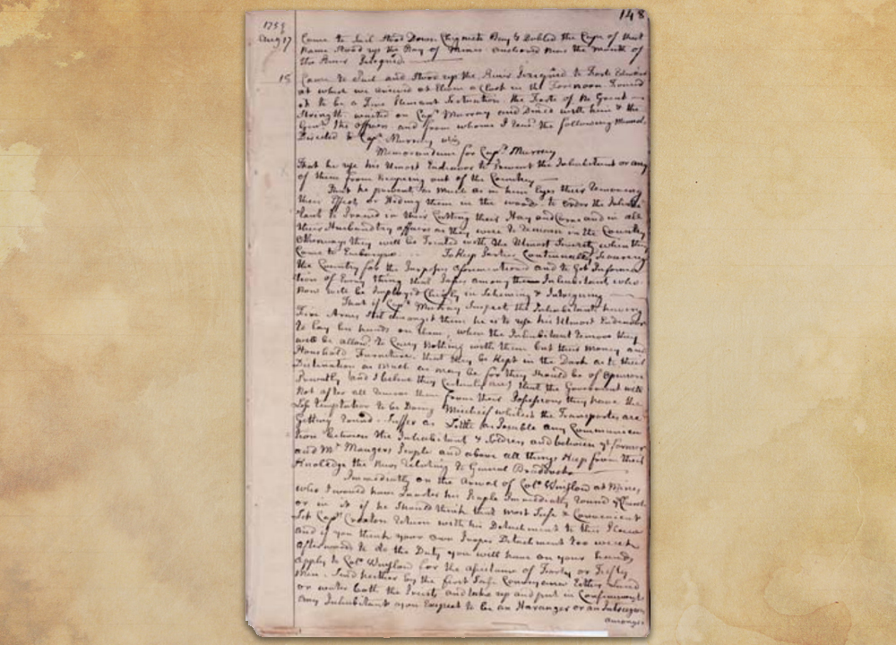 This is a transcript of a letter from Nova Scotia Governor Charles Lawrence to Captain Alexander Murray directing him to “take an eye for an eye…in short a life for a life” in cases where Acadians molested the troops or caused “mischief” while awaiting deportation. Courtesy of the Massachusetts Historical Society.